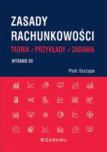 Zasady rachunkowości - teoria, przykłady i zadania. Wyd. VII - Piotr Szczypa - książka - Podręczniki dla szkół wyższych - miniaturka - grafika 1