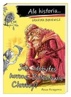 Książki edukacyjne - Ale historia Jak zdobyłeś koronę, Bolesławie Chrobry - miniaturka - grafika 1
