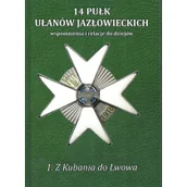 Historia Polski - 14 Pułk Ułanów Jazłowieckich Tom 1 Z Kubania do Lwowa - miniaturka - grafika 1