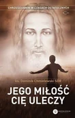 Religia i religioznawstwo - Jego miłość Cię uleczy - miniaturka - grafika 1