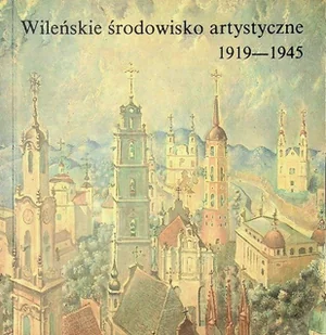 Wileńskie środowisko artystyczne 1919 1945 - Książki o kulturze i sztuce - miniaturka - grafika 1