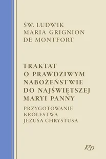 Traktat o prawdziwym nabożeństwie do Najświętszej Maryi Panny - Religia i religioznawstwo - miniaturka - grafika 1