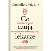 Książki medyczne - Co czują lekarze - Danielle Ofri - książka - miniaturka - grafika 1