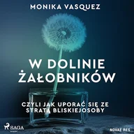 Audiobooki - poradniki - W Dolinie Żałobników, czyli jak uporać się ze stratą bliskiej osoby Monika Vasquez - miniaturka - grafika 1