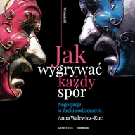 Audiobooki - biznes i ekonomia - Jak wygrywać każdy spór. Negocjacje w życiu codziennym. Wydanie II Anna Walewicz-Kuc - miniaturka - grafika 1