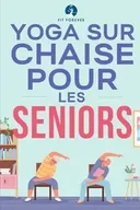 Poradniki obcojęzyczne - Yoga sur chaise pour les seniors - Forever Fit - miniaturka - grafika 1