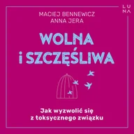 Audiobooki - poradniki - Wolna i szczęśliwa. Jak wyzwolić się z toksycznego związku - miniaturka - grafika 1