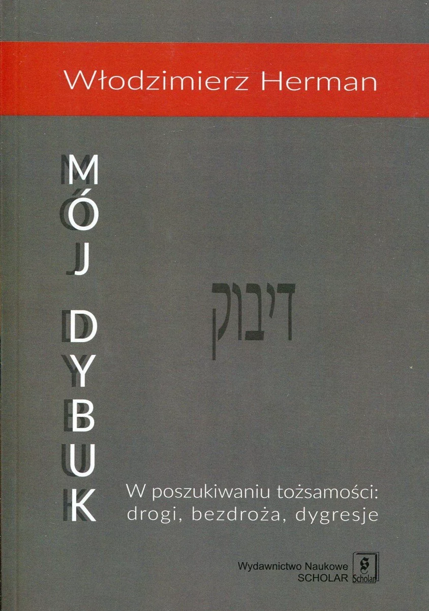 Wydawnictwo Naukowe Scholar Mój Dybuk. W poszukiwaniu tożsamości - drogi, bezdroża, dygresje - Herman Włodzimierz