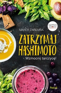 Zatrzymaj Hashimoto Wzmocnij tarczycę - Marek Zaremba - oprawa miękka - Religia i religioznawstwo - miniaturka - grafika 1