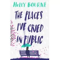 Holly Bourne The Places Ive Cried in Public - Obcojęzyczne książki dla dzieci i młodzieży - miniaturka - grafika 1