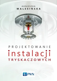 PROJEKTOWANIE INSTALACJI TRYSKACZOWYCH AGNIESZKA MALESIŃSKA - Technika - miniaturka - grafika 1