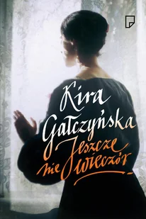 Jeszcze nie wieczór - Kira Gałczyńska - Biografie i autobiografie Jeszcze nie wieczór - Kira Gałczyńska - Biografie i autobiografie - miniaturka - grafika 2
