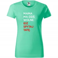 Koszulki i topy damskie - Damska Koszulka na Dzień Mamy Mama ma wolne idź spytaj tatę na Prezent miętowy S - miniaturka - grafika 1