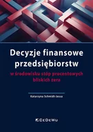 Podręczniki dla szkół wyższych - Decyzje finansowe przedsiębiorstw w środowisku stóp procentowych bliskich zera - Katarzyna Schmidt-Jessa - książka - miniaturka - grafika 1