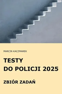 Testy do Policji 2025 Zbiór zadań - Marcin Kaczmarek - Zarządzanie - miniaturka - grafika 1