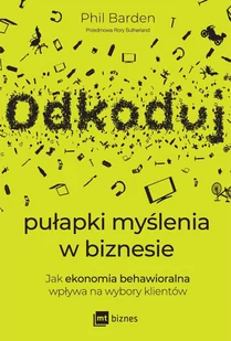Odkoduj pułapki myślenia w biznesie. Jak ekonomia behawioralna wpływa na wybory klientów - E-booki - biznes i ekonomia Odkoduj pułapki myślenia w biznesie. Jak ekonomia behawioralna wpływa na wybory klientów - E-booki - biznes i ekonomia - miniaturka - grafika 1