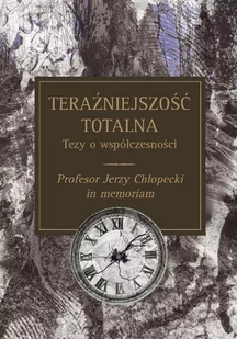 Wydawnictwa Uniwersytetu Warszawskiego Teraźniejszość totalna Tezy o współczesności - Wydawnictwo Uniwersytetu Warszawskiego - Kulturoznawstwo i antropologia - miniaturka - grafika 1