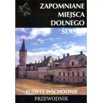 Ciekawe Miejsca Zapomniane miejsca Dolnego Śląśka. Sudety Wschodnie. Przewodnik - Jakub Jagiełło - Przewodniki - miniaturka - grafika 1