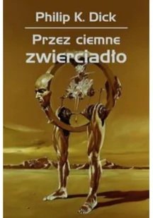 Rebis Philip K. Dick Przez ciemne zwierciadło - Powieści - miniaturka - grafika 2