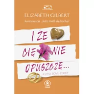 Romanse - Rebis Elizabeth Gilbert I że Cię nie opuszczę&#8230; - miniaturka - grafika 1