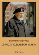 Powieści historyczne i biograficzne - Z rozstrzelanego miasta  Ryszard Filipowicz - miniaturka - grafika 1