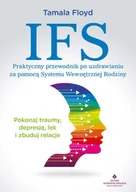 Poradniki hobbystyczne - IFS. Praktyczny przewodnik po uzdrawianiu za pomocą Systemu Wewnętrznej Rodziny - Tamala Floyd - miniaturka - grafika 1