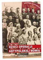 Publicystyka - Dzieci operacji antypolskiej mówią - miniaturka - grafika 1