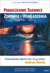 Biblioteka Nowej Ziemi Andreas Moritz Ponadczasowe Tajemnice Zdrowia i Odmładzania. Tom II - Zdrowie - poradniki - miniaturka - grafika 2