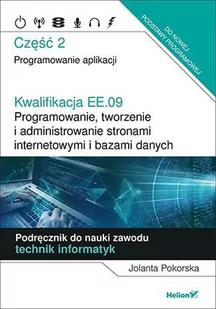 Jolanta Pokorska Kwalifikacja EE.09 Programowanie tworzenie i administrowanie stronami internetowymi i bazami danyc - Podręczniki do technikum - miniaturka - grafika 1