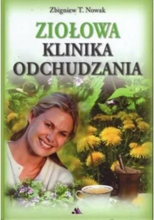 Ziołowa klinika odchudzania - Zbigniew T. Nowak - Diety, zdrowe żywienie - miniaturka - grafika 2