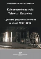 Biznes - Kulturotwórcza rola Telewizji Katowice - Aleksandra Fudala-Barańska - ebook - miniaturka - grafika 1