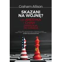 Skazani Na Wojnę Czy Ameryka I Chiny Zmierzają Do Starcia Graham Alison - Publicystyka - miniaturka - grafika 1