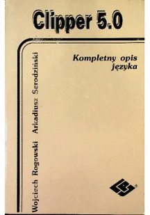Clipper 5 0 Kompletny opis języka - Systemy operacyjne i oprogramowanie - miniaturka - grafika 1