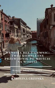 Wenecja bez tajemnic: twoj kompletny przewodnik po mieście na wodzie - E-booki - poradniki - miniaturka - grafika 1