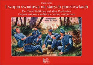 Księży Młyn Piotr Galik I wojna światowa na starych pocztówkach. Wersja trójjęzyczna - Historia świata Księży Młyn Piotr Galik I wojna światowa na starych pocztówkach. Wersja trójjęzyczna - Historia świata - miniaturka - grafika 1