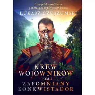 Krew wojowników tom V: Zapomniany konkwistador - ŁUKASZ CZESZUMSKI - Powieści - miniaturka - grafika 1