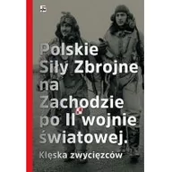 Historia Polski - Polskie siły zbrojne na Zachodzie po II wojne światowej. Klęska zwycięzców - Opracowanie zbiorowe - miniaturka - grafika 1