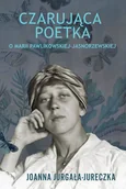 Biografie i autobiografie - Czarująca poetka. O Marii Pawlikowskiej-Jasnorzewskiej - Joanna Jurgała-Jureczka - książka - miniaturka - grafika 1