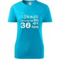 Koszulki i topy damskie - Damska Koszulka z Nadrukiem Branie zaczyna się po 30 ryba Prezent Urodziny turkusowy XL - miniaturka - grafika 1