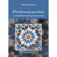 Kulturoznawstwo i antropologia - Wydawnictwo Naukowe UAM (Prze)trwanie przeszłości w trans kulturowych przestrzeniach - miniaturka - grafika 1