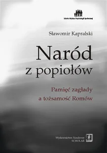 Wydawnictwo Naukowe Scholar Kapralski Sławomir Naród z popiołów - Podręczniki dla szkół wyższych - miniaturka - grafika 1