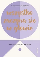 Poradniki hobbystyczne - Wszystko Zaczyna Się W Głowie A Kończy Gdy Nie Działasz Karolina Cwalina-Stępniak - miniaturka - grafika 1