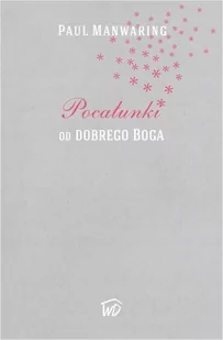 Pocałunki od Dobrego Boga - Paul Manwaring - oprawa miękka - Religia i religioznawstwo - miniaturka - grafika 1