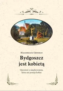 Bydgoszcz jest kobietą Opowieść o międzywojniu Nowa - Baśnie, bajki, legendy - miniaturka - grafika 1