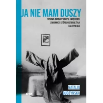 Natalia Budzyńska Ja nie mam duszy Sprawa Barbary Ubryk uwięzionej zakonnicy której historią żyła cała Polska - Biografie i autobiografie - miniaturka - grafika 1