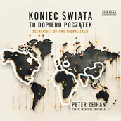 Audiobooki - biznes i ekonomia - Koniec świata to dopiero początek. Scenariusz upadku globalizacji - miniaturka - grafika 1