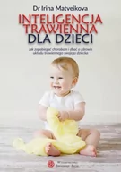 Diety, zdrowe żywienie - Świadome Życie Inteligencja trawienna dla dzieci. Jak zapobiegać chorobom i dbać o zdrowie układu trawiennego dziecka Irina Matveikova - miniaturka - grafika 1