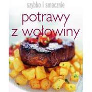 Książki kucharskie - Olesiejuk Sp. z o.o. praca zbiorowa Potrawy z wołowiny. Szybko i smacznie - miniaturka - grafika 1