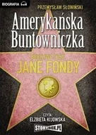 Audiobooki - biografie - Amerykańska buntowniczka. Burzliwe życie Jane Fondy - miniaturka - grafika 1