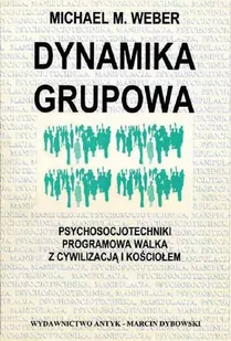Dynamika grupowa. Psychosocjotechniki - programowa walka z cywilizacją i Kościołem - Poradniki psychologiczne - miniaturka - grafika 1
